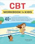 CBT Workbook for Kids: 40+ Fun Exer