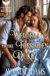 Wedded to the Forbidden Duke: A Historical Regency Romance Novel (Forbidden Lords Book 1)