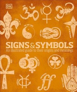 Signs and Symbols: An Illustrated Guide to Their Origins and Meanings (DK Compact Culture Guides)