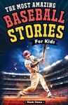 The Most Awesome Baseball Stories for Kids: 15 Incredible Inspirational Tales from Baseball's Greatest Players (The Perfect Gift for Young Baseball ... (The Most Awesome Sport Stories for Kids)