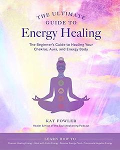 Ultimate Guide to Energy Healing: The Beginner's Guide to Healing Your Chakras, Aura, and Energy Body: 14