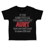 Custom Toddler T-Shirt If You Mess with Me My Auntie Aunt Funny Style A Cotton Boy & Girl Clothes Funny Graphic Tee Black Design Only 2T