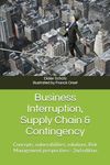 Business Interruption, Supply Chain & Contingency: Concepts, vulnerabilities, solutions, Risk Management perspectives (Business Interruption, Supply ... Chaîne d'Approvisionnement & Contingence)