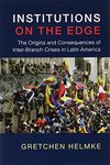 Institutions on the Edge: The Origins and Consequences of Inter-Branch Crises in Latin America