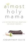 Almost Holy Mama: Life-Giving Spiri