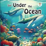 See Under the Ocean: An Illustrated