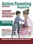 Autism Parenting Magazine Issue 1 - Exploring Sensory Processing Disorder: How to get an Official Diagnosis, Wholeness and completion issues