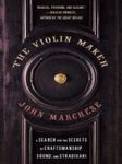 The Violin Maker: A Search for the Secrets of Craftsmanship, Sound, and Stradivari