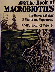 The Book of Macrobiotics: The Universal Way of Health, Happiness and Peace