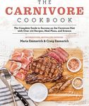 The Carnivore Cookbook: The Complete Guide to Success on the Carnivore Diet with Over 100 Recipes, Meal Plans, and Science