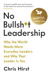 No Bullsh*t Leadership: Why the World Needs More Everyday Leaders and Why That Leader Is You