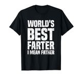 World's Best Farter I Mean Father T-Shirt