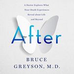 After: A Doctor Explores What Near-