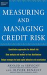 Measuring and Managing Credit Risk: Quantitative Approaches for Default Risk/Data Analysis and Models for Loss Distrubutions/Unique Strategies for ... (PROFESSIONAL FINANCE & INVESTM)