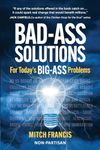 Bad-Ass Solutions: For Today's BIG-ASS Problems