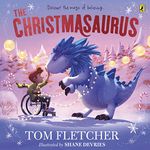 The Christmasaurus: Tom Fletcher's timeless picture book adventure (The Christmasaurus Picture Book, 1)