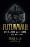 Futuwwah and Raising Males into Sacred Manhood