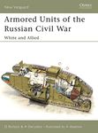 Armored Units of the Russian Civil War: White and Allied: Pt.1 (New Vanguard)