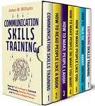 Communication Skills Training Series: 7 Books in 1 - Read People Like a Book, Make People Laugh, Talk to Anyone, Increase Charisma and Persuasion, and Improve Your Listening Skills