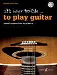 It's Never Too Late to Play Guitar (with Free Audio CD): For beginner adult learners: Beginner Guitar Tutor, Book & CD