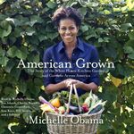 American Grown: The Story of the White House Kitchen Garden and Gardens Across America