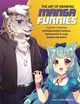 The Art of Drawing Manga Furries: A guide to drawing anthropomorphic kemono, kemonomimi & scaly fantasy characters (Collector's Series)