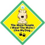 The More People I Meet The More i Like My Dog Sign, Pet Sign, Puppy Sign, Baby On Board, Novelty Sign, baby on board, bumper sticker, decal, dog sign, I Love My Dog, Dog On Board, Man's Best Friend Sign