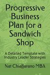 Progressive Business Plan for a Sandwich Shop: A Detailed Template with Industry Leader Strategies