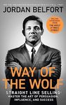 Way of the Wolf: Straight line selling: Master the art of persuasion, influence, and success - THE SECRETS OF THE WOLF OF WALL STREET