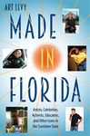 Made in Florida: Artists, Celebrities, Activists, Educators, and Other Icons in the Sunshine State