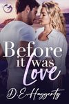 Before It Was Love: a brother’s best friend, forced proximity, small town rom com (Smuggler's Hideaway Book 1)