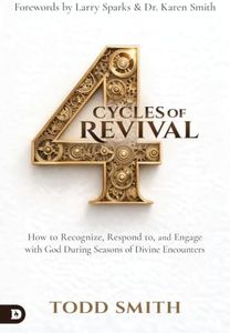 4 Cycles of Revival: How to Recognize, Respond To, and Engage with God During Seasons of Divine Encounters