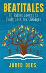 Beatitales: 80 Fables about the Beatitudes for Children