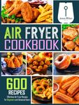 Air Fryer Cookbook: 600 Effortless Air Fryer Recipes for Beginners and Advanced Users