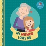 My Meemaw Loves Me: A Picture Book for Young Children and Grandparents; Girl Version (Cute Grandparent Books)