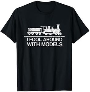 I Fool with Models Train Toy Hobby Train Lover Gift T-Shirt