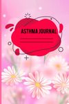 Asthma Journal: A System For Asthma Management In Children And Adults. Charts for Peak Flow Meter Charts, Asthma Symptoms, Medication, Triggers, and Exercise