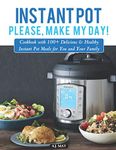 Instant Pot, please, make my day!: Cookbook with 100+ delicious & healthy Instant Pot recipes for you and your family