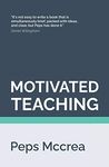 Motivated Teaching: Harnessing the science of motivation to boost attention and effort in the classroom: 3 (High Impact Teaching)