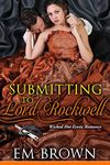 Submitting to Lord Rockwell: Regency Romantic Erotica (Chateau Debauchery Series Book 2)