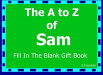 The A to Z of Sam Fill In The Blank Gift Book: Personalized Meaning of Name (A to Z Name Gift Book)