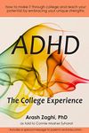 ADHD: The College Experience: How to stop blaming yourself, work with your strengths, succeed in college, and reach your potential