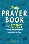 Daily Prayer Book for Boys: Collection of Prayers for Boys to Inspire Courage and Bravery with God (Daily Prayer Books for Kids)