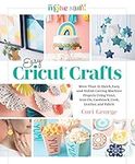 Easy Cricut Crafts: More Than 35 Qu