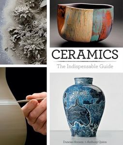 Ceramics: The Indispensable Guide