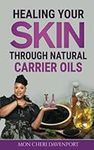 Healing Your Skin Through Natural Carrier Oils