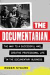 The Documentarian: The Way to a Successful and Creative Professional Life in the Documentary Business