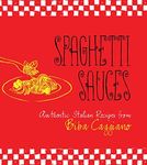 Spaghetti Sauces: Authentic Italian Recipes from Biba Caggiano