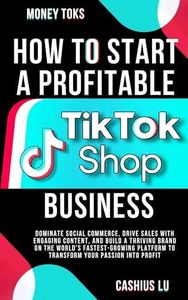 MONEY TOKS: How To Start A Profitable TikTok Shop Business: Dominate Social Commerce, Drive Sales with Engaging Content, and Build a Thriving Brand on ... Platform (MONEY MAKING SERIES)