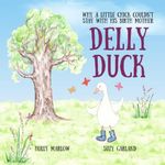 Delly Duck: Why A Little Chick Couldn't Stay With His Birth Mother: A foster care and adoption story book for children, to explain adoption or support ... Kinship Care and Special Guardianship)